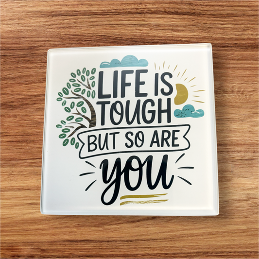 hand printed UK square glass coaster motivational quote life is tough but so are you