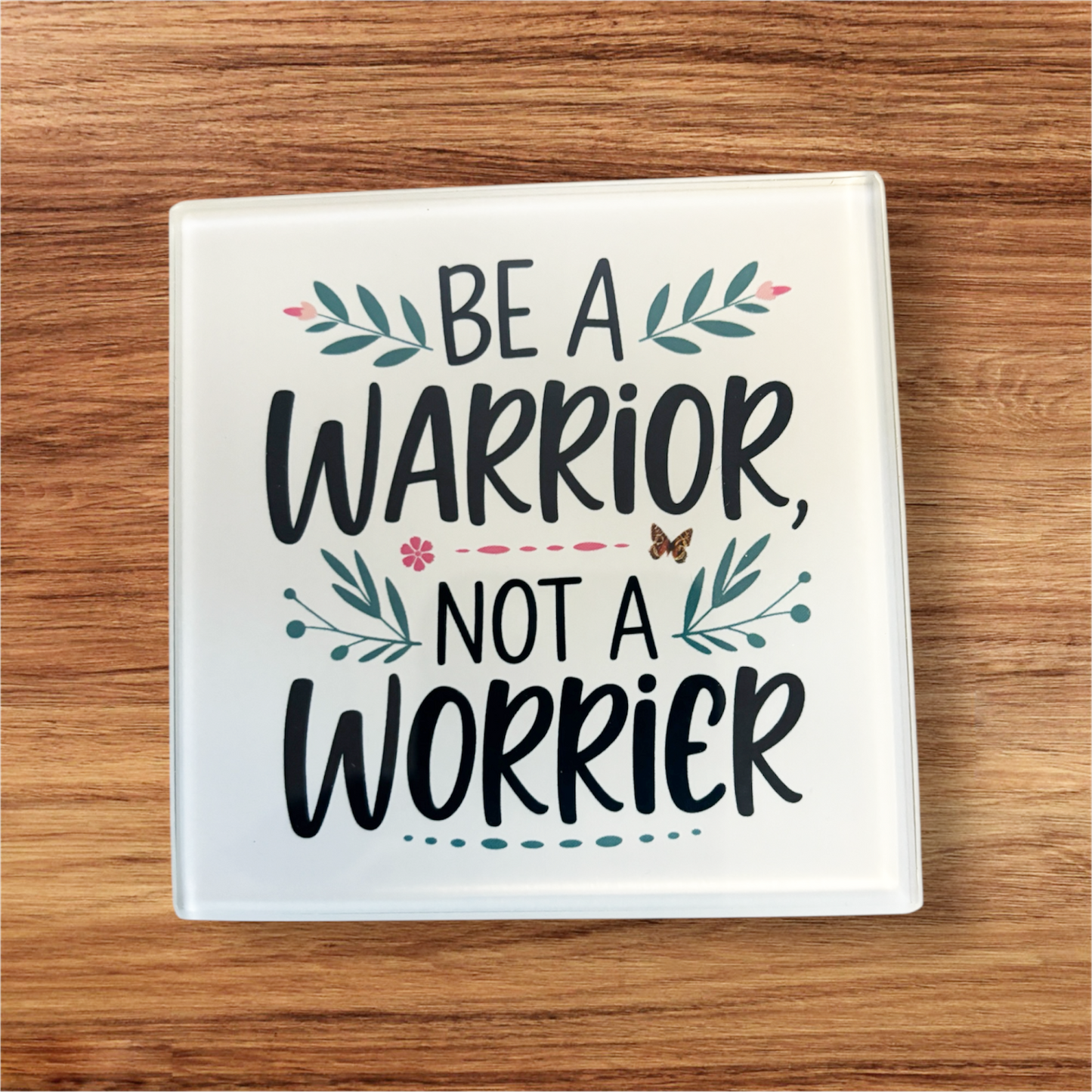 hand printed UK square glass coaster motivational quote be a warrior not a worrier