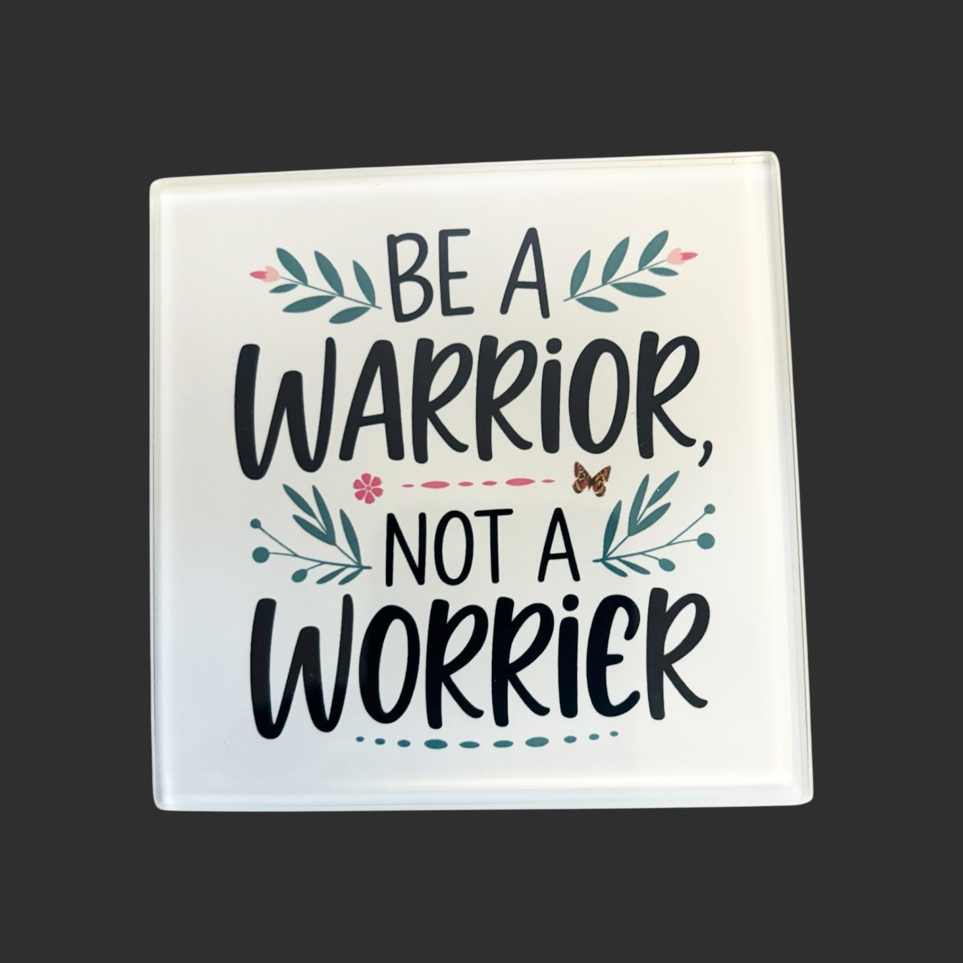 hand printed UK square glass coaster motivational quote be a warrior not a worrier
