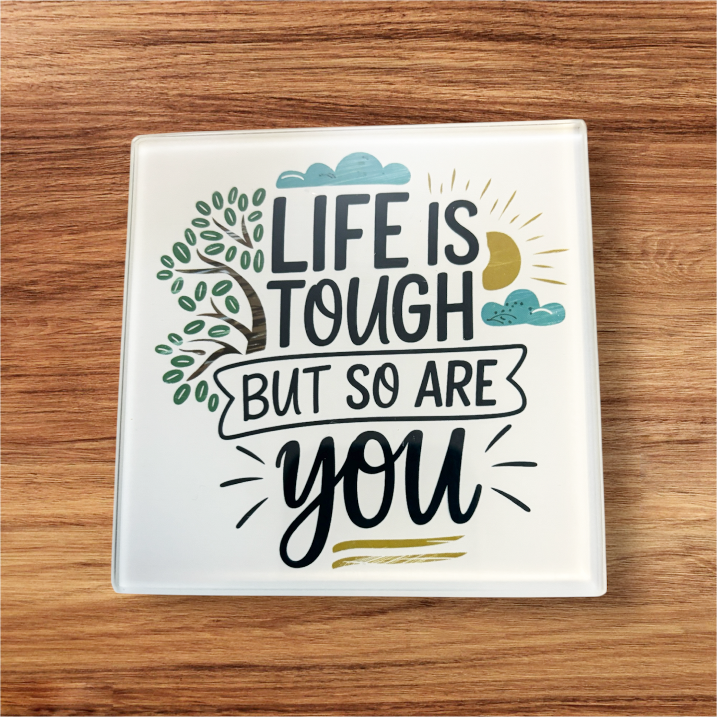 hand printed UK square glass coaster motivational quote life is tough but so are you