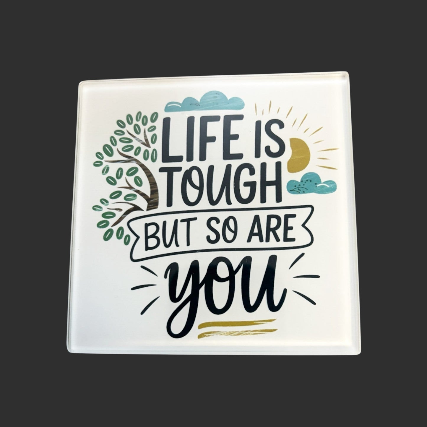 hand printed UK square glass coaster motivational quote life is tough but so are you